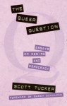 The Queer Question: Essays on Desire and Democracy - Scott Tucker, Sarah Schulman