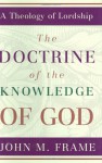 The Doctrine of the Knowledge of God (A Theology of Lordship) - John M. Frame