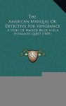 The American Marquis or Detective for Vengeance: A Story of Masked Bride and a Husband's Quest (1889) - Nick Carter