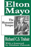 Elton Mayo: The Humanist Temper - Richard C.S. Trahair