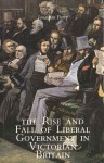 The Rise and Fall of Liberal Government in Victorian Britain - Jonathan Parry