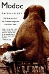 Modoc: The True Story of the Greatest Elephant That Ever Lived - Ralph Helfer