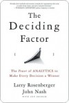 The Deciding Factor: The Power of Analytics to Make Every Decision a Winner - Larry E. Rosenberger, John Nash, Ann Graham