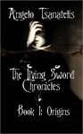 The Living Sword Chronicles (Book I: Origins) - Angelo Tsanatelis