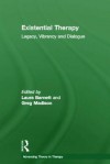 Existential Therapy: Legacy, Vibrancy and Dialogue - Laura Barnett, Greg Madison