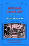 Welcome to Our City - Thomas Wolfe, Richard S. Kennedy