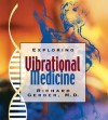 Exploring Vibrational Medicine - Richard Gerber