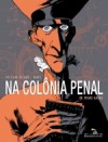 Na Colônia Penal (HQ) - Sylvain Ricard, Maël, Carol Bensimon, Franz Kafka