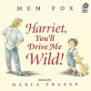 Harriet, You'll Drive Me Wild - Mem Fox, Marla Frazee