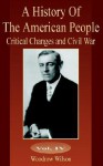 A History of the American People, Vol 4: Critical Changes & Civil War - Woodrow Wilson