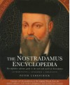 The Nostradamus Encyclopedia: The Definitive Reference Guide to Work and World of Nostradamus - Peter Lemesurier, Nostradamus