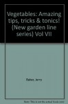 Vegetables: Amazing Tips, Tricks & Tonics! (New Garden Line Series, Vol. 7) - Jerry Baker