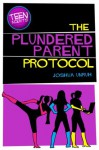 The Plundered Parent Protocol (TEEN Agents, #1) - Joshua Unruh