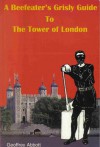 A Beefeater's Grisly Guide to the Tower of London. - Geoffrey Abbott