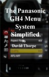 The Panasonic GH4 Menu System Simplified - David Thorpe