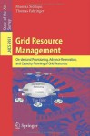 Grid Resource Management: On-demand Provisioning, Advance Reservation, and Capacity Planning of Grid Resources (Lecture Notes in Computer Science / Theoretical Computer Science and General Issues) - Mumtaz Siddiqui, Thomas Fahringer