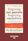 Forgiving Our Parents, Forgiving Ourselves: Healing Adult Children of Dysfunctional Families (Large Print 16pt) - James Masteller