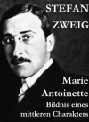 Marie Antoinette. Bildnis eines mittleren Charakters (German Edition) - Stefan Zweig