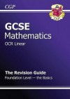 Mathematics: GCSE: OCR Linear: The Revision Guide: Foundation Level: The Basics - Richard Parsons