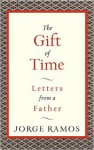 The Gift of Time: Letters from a Father - Jorge Ramos