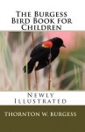 The Burgess Bird Book For Children (Newly Illustrated) - Thornton W. Burgess, David C. Haus