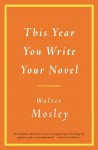 This Year You Write Your Novel - Walter Mosley