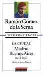 La Ciudad / The City: Madrid-Buenos Aires (Obras Completas / Complete Works) - Ramón Gómez de la Serna