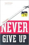 Never Give Up: Seven Principles for Leading in Tough Times - Scott Dickson, Mark R. Littleton