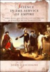 Science In The Service Of Empire: Joseph Banks, The British State And The Uses Of Science In The Age Of Revolution - John Gascoigne