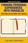 Turning Personal Experiences into Parables: Writing Devotions for Impact (Writing With Excellence) - Eddie Jones, Cindy Sproles