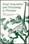 Food Acquisition and Processing in Primates - David J. Chivers, Bernard A. Wood