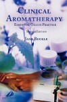 Clinical Aromatherapy: Essential Oils in Practice, Second Edition - Jane Buckle