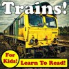 Terrific Trains! Learn About Trains While Learning To Read - Train Photos And Facts Make It Easy! (Over 45+ Photos of Trains) - Monica Molina