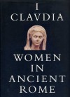 I, Claudia: Women in Ancient Rome - Diana E.E. Kleiner, Susan B. Matheson