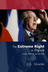 The Extreme Right in France: From P Tain to Le Pen - James Shields