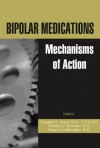 Bipolar Medications: Mechanisms of Action - Husseini K Manji, Charles L Bowden, Robert H. Belmaker