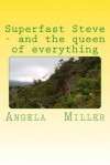 Superfast Steve and the Queen of Everything - Angela Miller