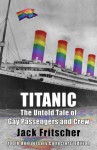 Titanic: The Untold Tale of Gay Passengers and Crew - Jack Fritscher