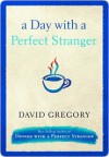 A Day with a Perfect Stranger - David Gregory