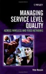 Managing Service Level Quality: Across Wireless and Fixed Networks - Peter Massam