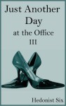 Just Another Day at the Office (#3) - Hedonist Six