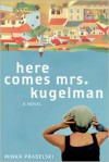 Here Comes Mrs. Kugelman: A Novel - Minka Pradelski, Philip Boehm