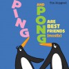 Ping and Pong Are Best Friends (Mostly). - Tim Hopgood