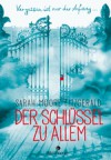 Der Schlüssel zu allem: Vergessen ist nur der Anfang - Sarah Moore Fitzgerald