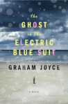 The Ghost in the Electric Blue Suit - Graham Joyce