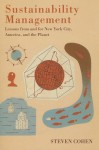 Sustainability Management: Lessons from and for New York City, America, and the Planet - Steven Cohen