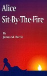 Alice Sit-By-The-Fire - J.M. Barrie