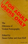 For Adult Users Only: The Dilemma of Violent Pornography - Susan Gubar, Joan Hoff