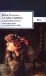 La mia ombra e altri racconti - Mihai Eminescu, Marin Mincu, Mircea Eliade