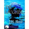 Die Laughing (Blue Moon Detectives, #1) - J.H. Sked